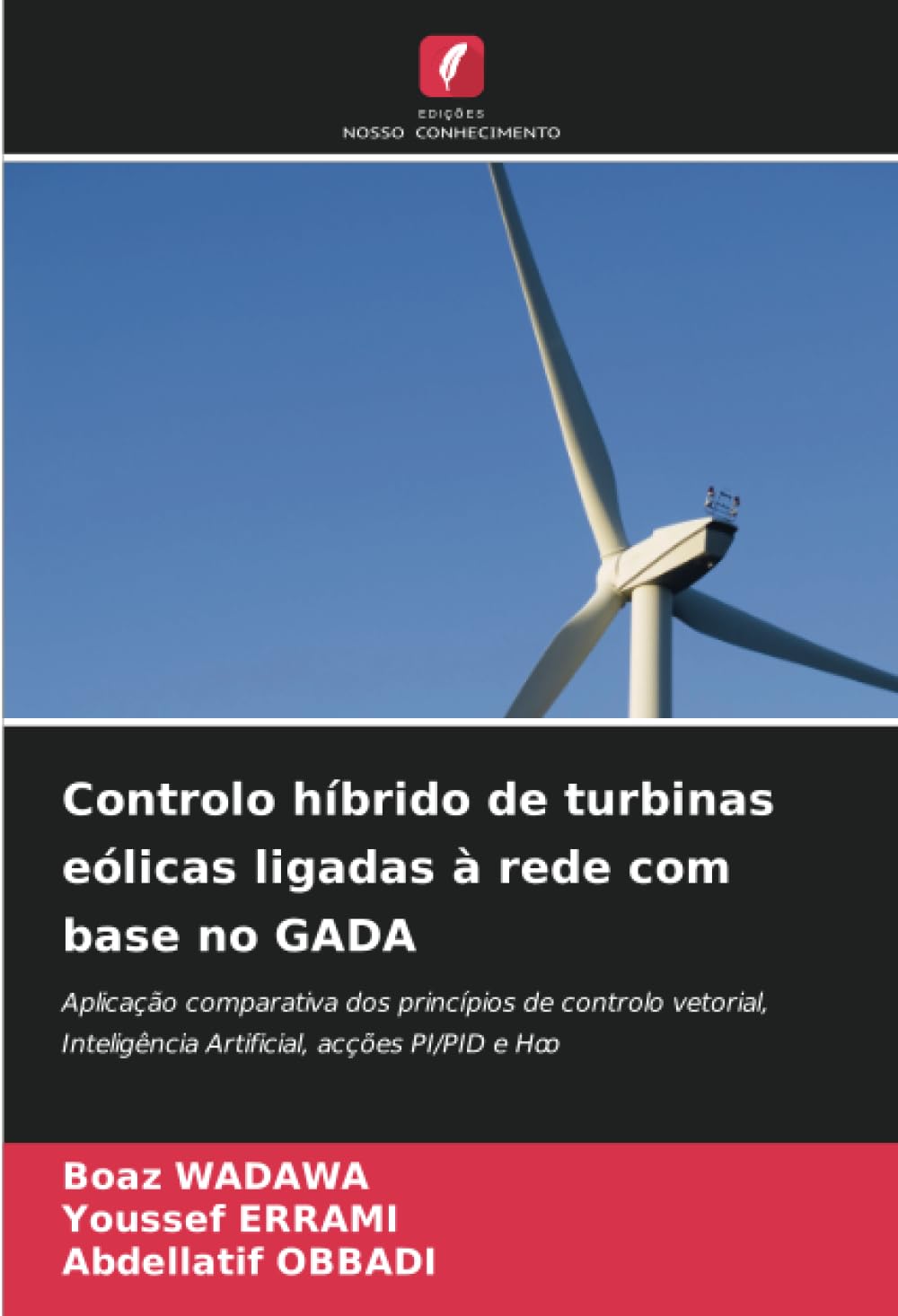 Libro: Controlo híbrido de turbinas eólicas ligadas à rede com base no GADA: Aplicação comparativa dos princípios de controlo vetorial, Inteligência Artificial, acções PI/PID e Hꝏ 2 Libro: Controlo HÍBrido De Turbinas EÓLicas Ligadas À Rede Com Base No Gada: AplicaÇÃO Comparativa Dos PrincÍPios De Controlo Vetorial, InteligÊNcia Artificial, AcÇÕEs Pi/Pid E Hꝏ