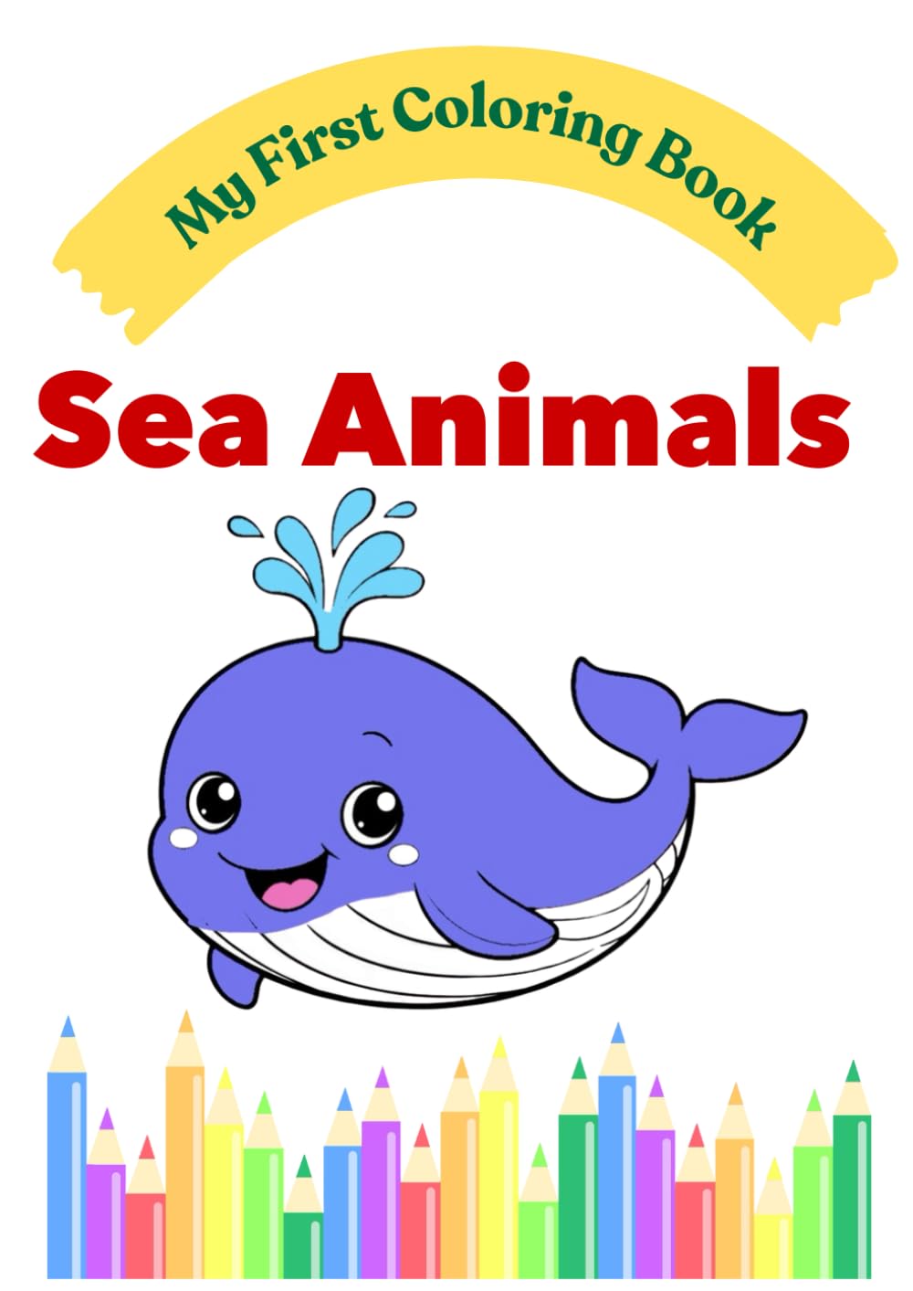 My First Sea Animals Coloring Book: Simple Coloring Pages for Toddlers Ages 2–4 (My First Coloring Book Series)