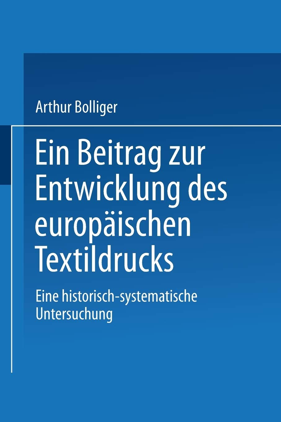 Ein Beitrag Zur Entwicklung Des Europaischen Textildrucks: Eine Historisch-Systematische Untersuchung