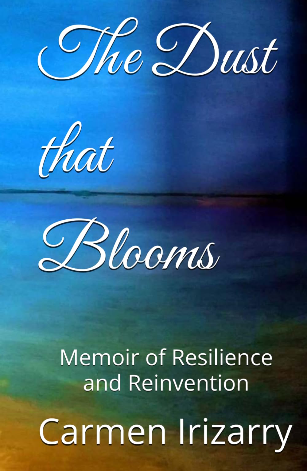 The DUST THAT BLOOMS: Memoir of Resilience and Reinvention