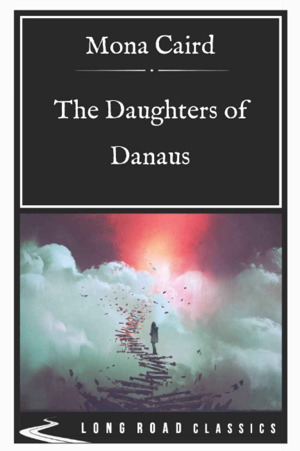 The Daughters of Danaus: Long Road Classics Collection - Complete Text