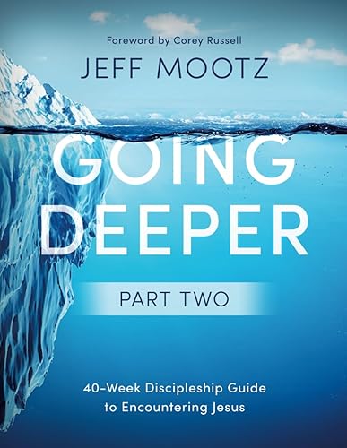 Going Deeper Part 2: 40-Week Discipleship Guide to Encountering Jesus
