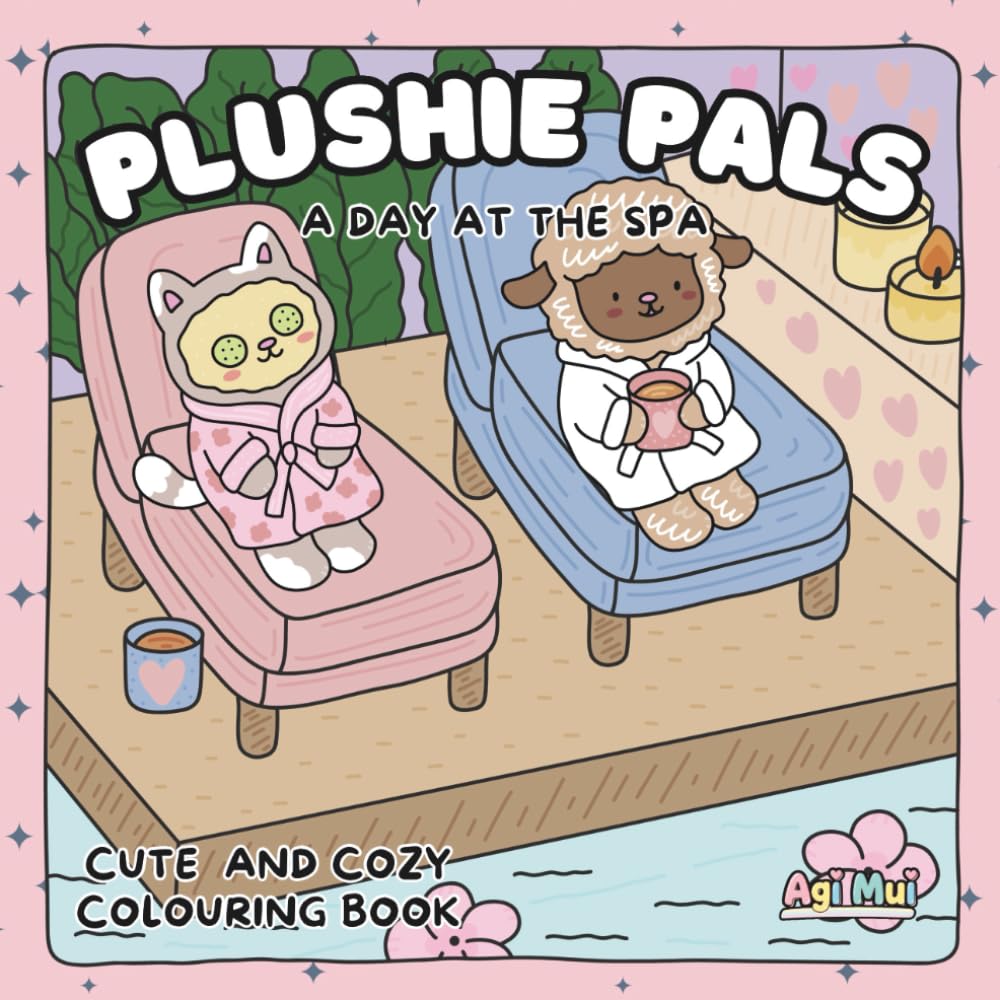 Cute & Cozy Colouring book for all ages 30 adorable Plushie Animal friend pages to colour for calming, relaxation and creativity: Plushie Pals: A Day at the spa (Plushie Pals: Cute & Cozy)