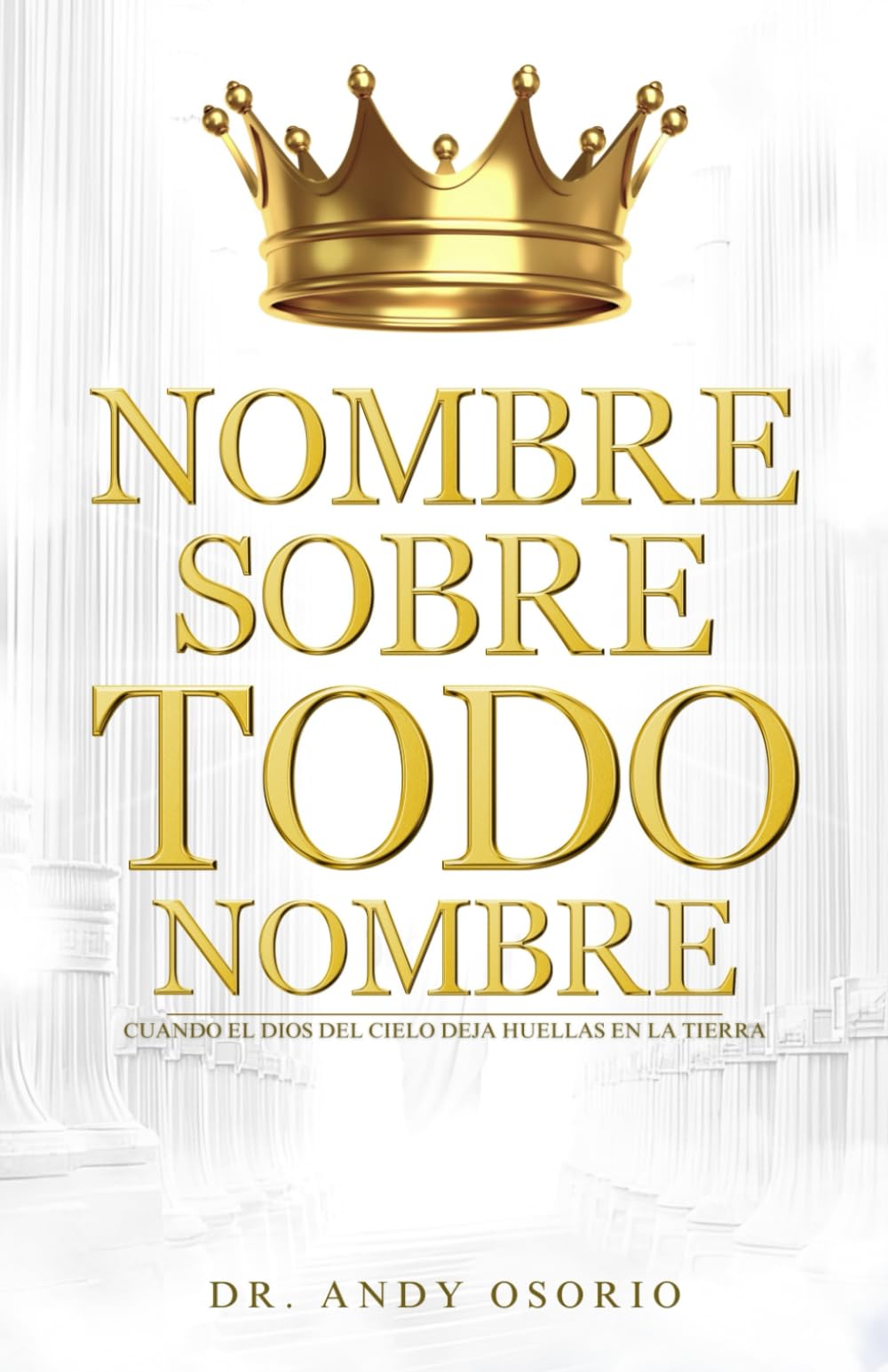 Nombre sobre todo nombre: Cuándo el Dios del cielo deja huellas en la Tierra (Spanish Edition)