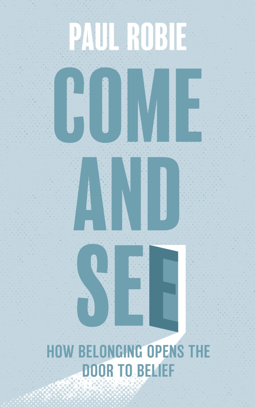 Come and See: How Belonging Opens the Door to Belief