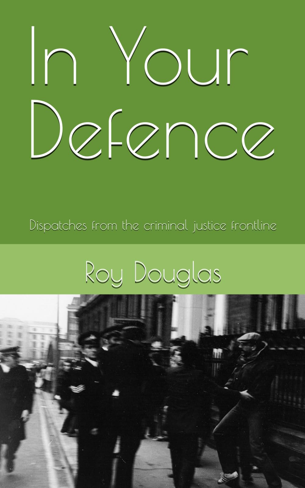 In Your Defence: Dispatches from the criminal justice frontline