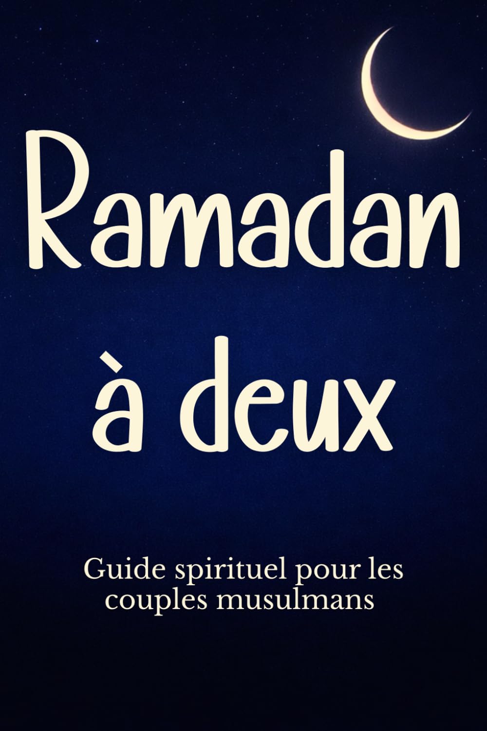 Ramadan à deux Guide spirituel pour les couples musulmans: Le compagnon pour organiser votre quotidien, renforcer votre vie conjugale et vivre une ... interactives et conseils du Coran et Sunna