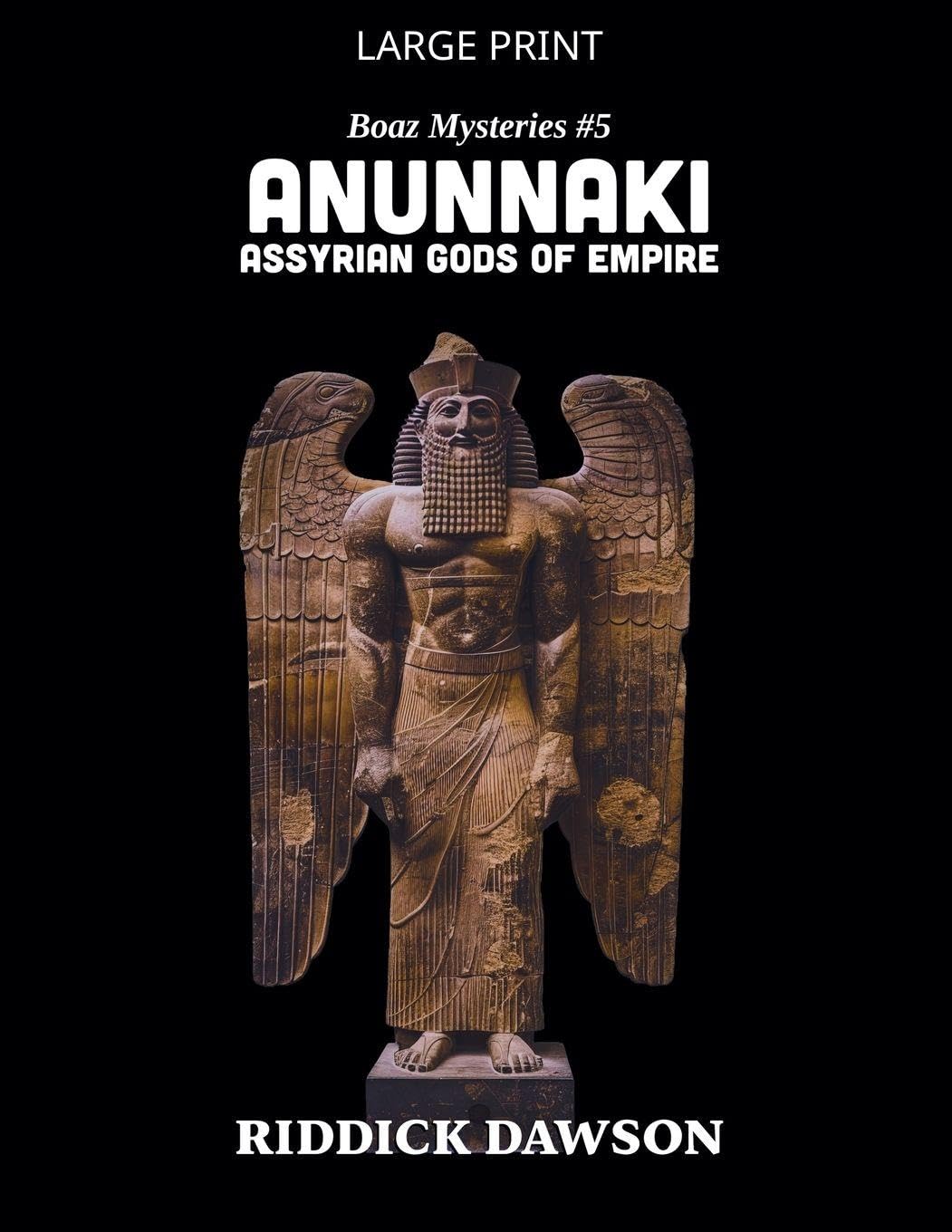 Anunnaki, Assyrian Gods of Empire: 5 (Boaz Mysteries)