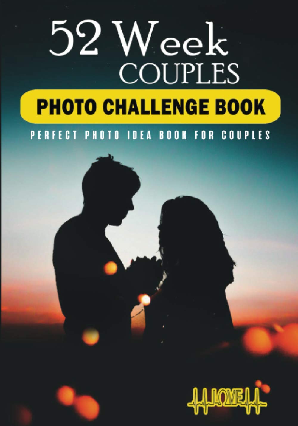 52 Week Couples Photo Challenge Book: Inspirational Photography Ideas For Couples To Snap Breathtaking Photos. With Uniques Tips & Fun Poses. ... Book