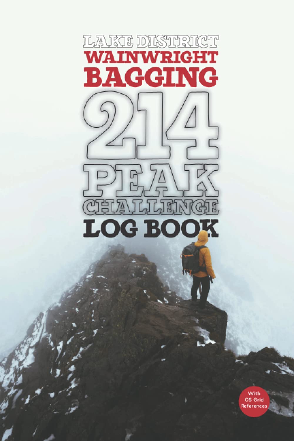 The Lake District Wainwright Bagging 214 Peak Challenge Log Book: Climb All The Wainwrights In The Lakes & Log Your Adventures As You Go