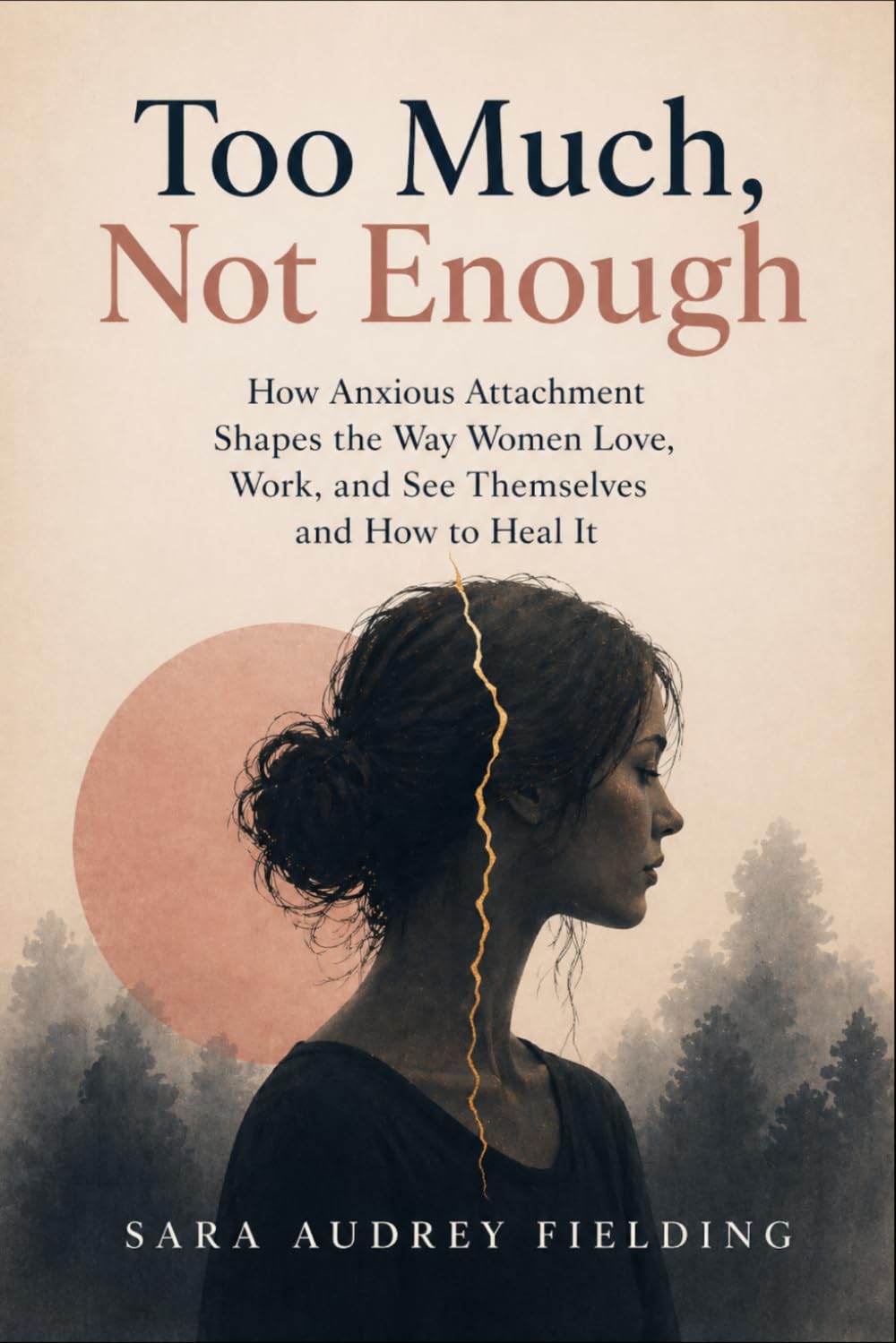 Too Much, Not Enough: How Anxious Attachment Shapes the Way Women Love, Work, and See Themselves - and How to Heal It