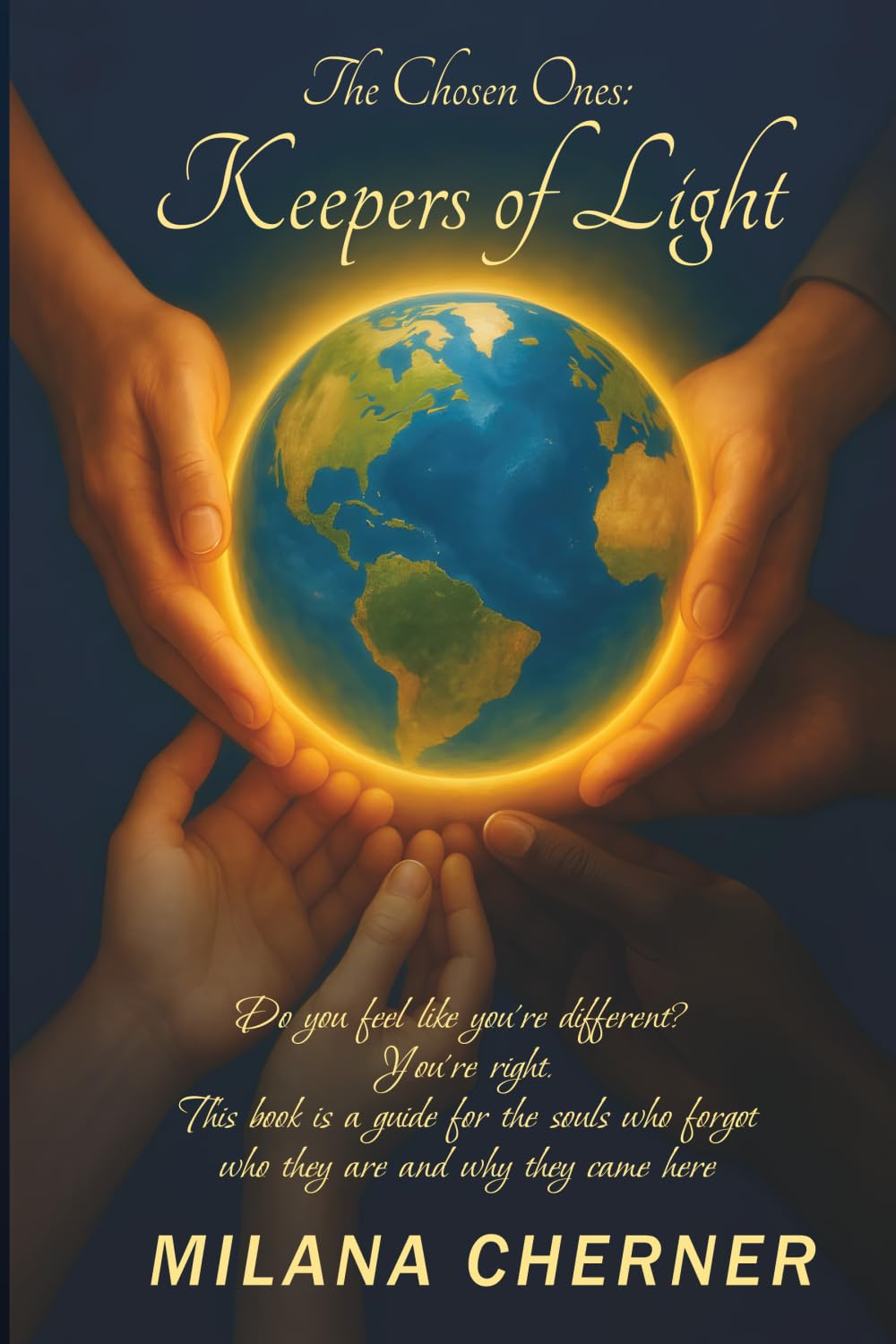 The Chosen Ones: Keepers of Light: Do you feel like you're different? You’re right. This book is a guide for the souls who forgot who they are and why they came here.