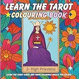 Learn the Tarot Coloring Book for Adults & Teens: Colour While You Learn. A...