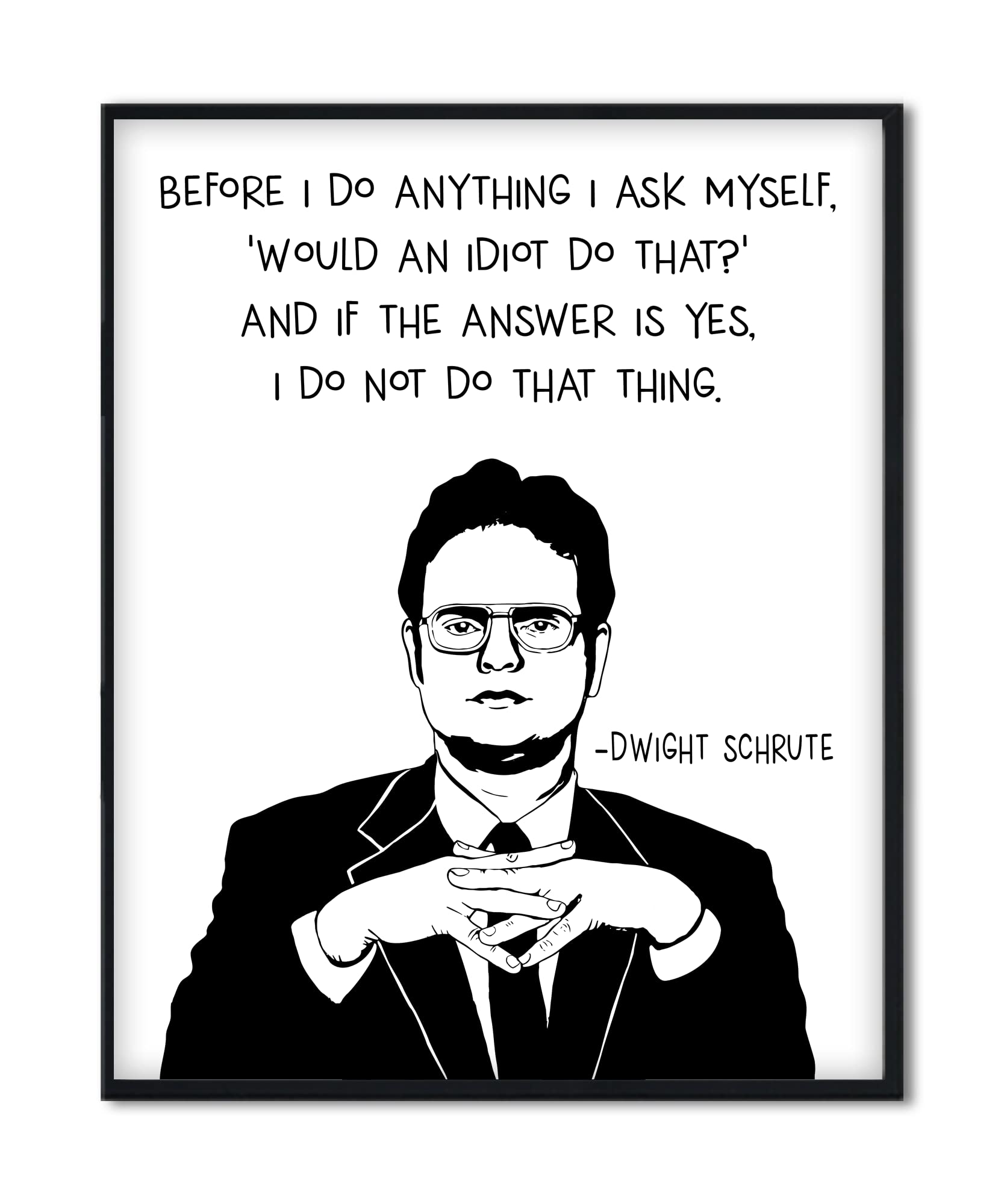 Buy 16x20" Inch - Dwight Schrute ; Before I do anything I ask myself ...