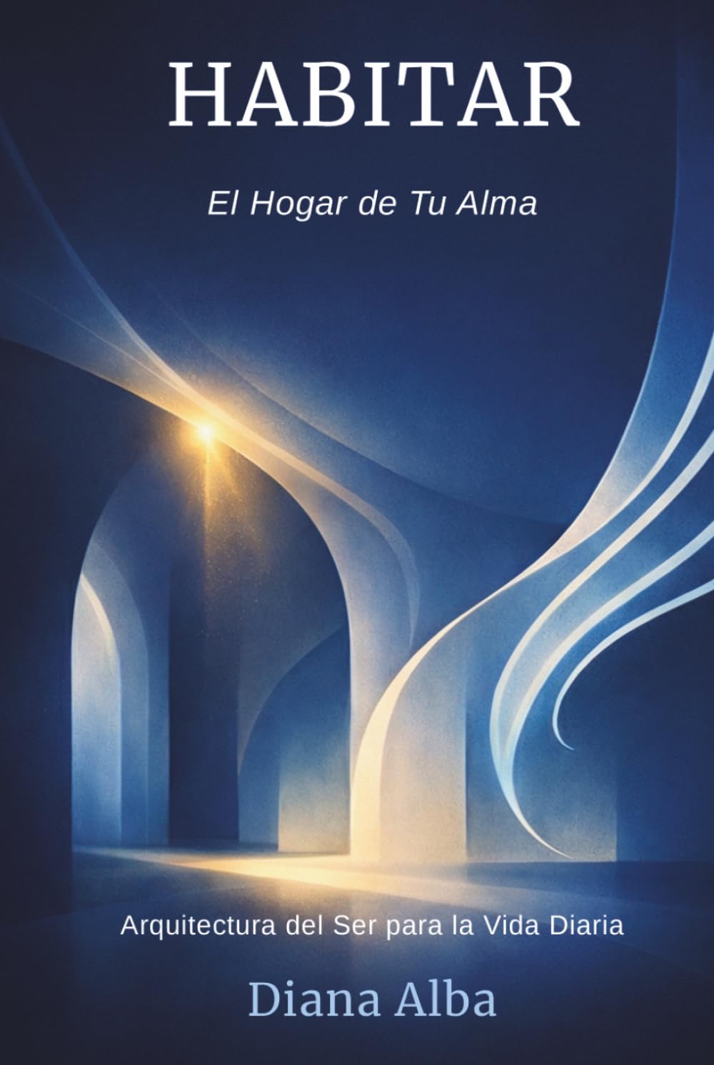 Habitar: El Hogar de Tu Alma — Arquitectura del Ser para la Vida Diaria