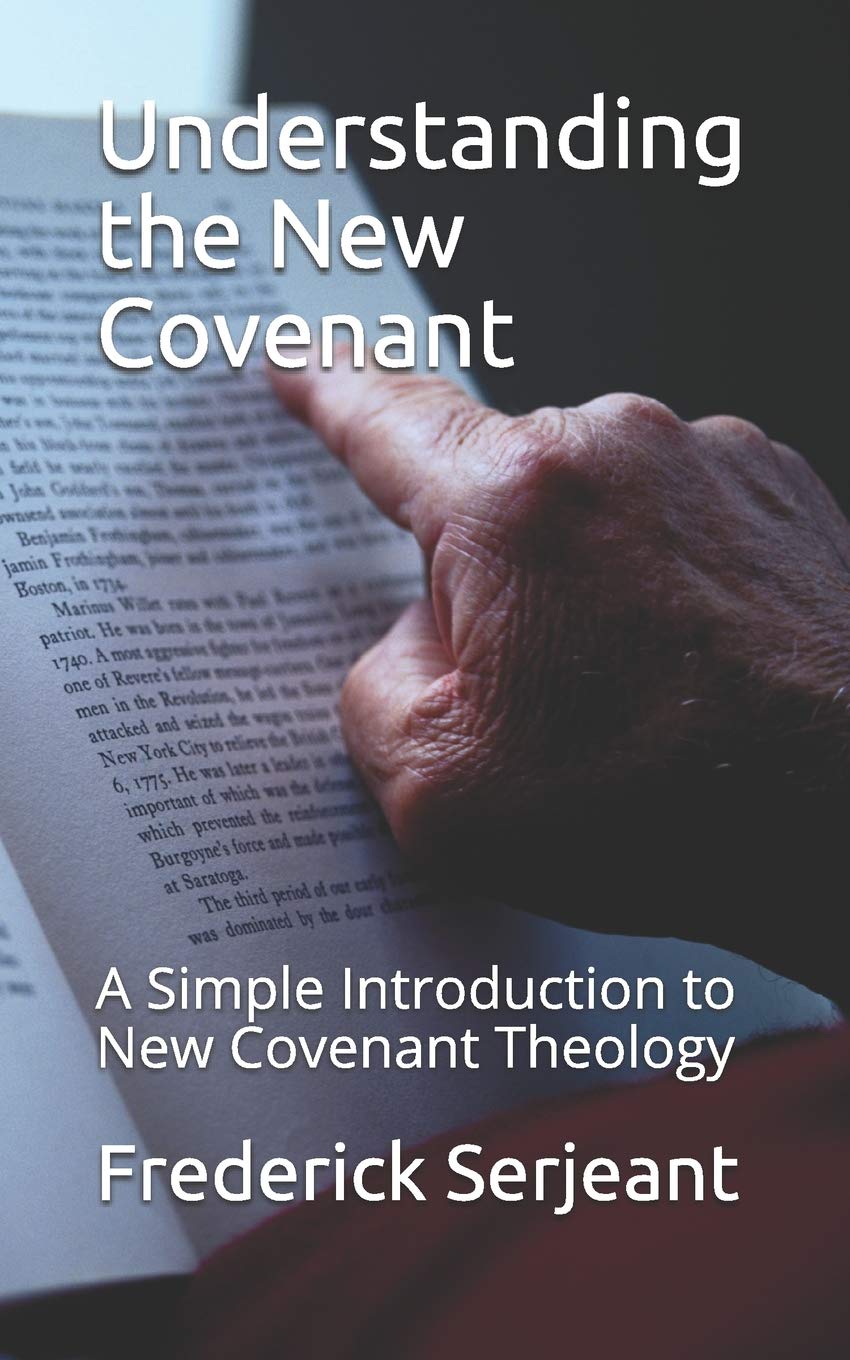 Understanding the New Covenant: A Simple Introduction to New-Covenant Theology