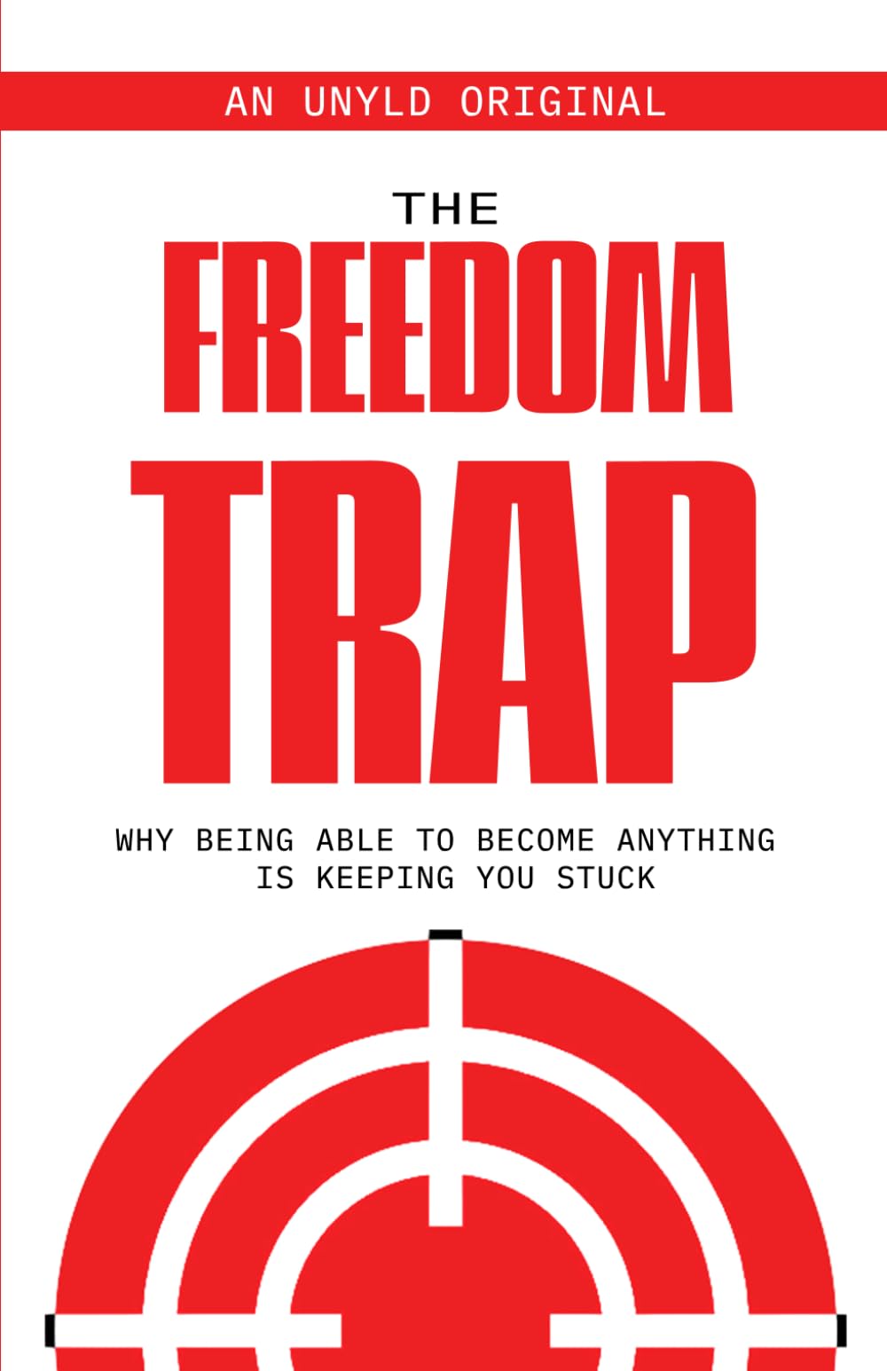 The Freedom Trap: Why Being Able to Become Anything Is Keeping You Stuck