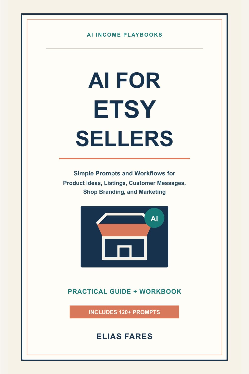 AI for Etsy Sellers: Simple Prompts and Workflows for Product Ideas, Listings, Customer Messages, Shop Branding, and Marketing (AI Income Playbooks)