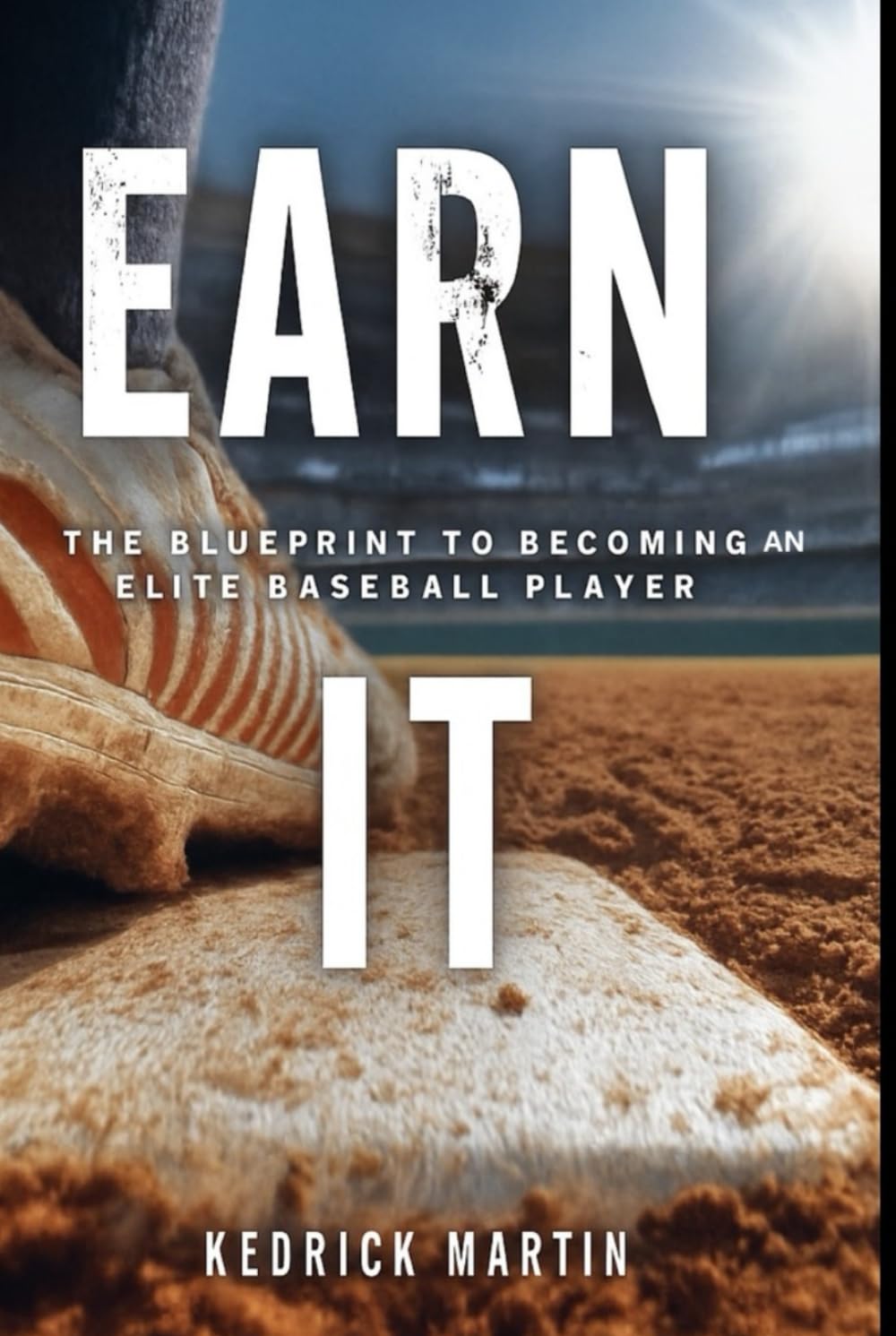 Earn IT: The Blueprint to Becoming an Elite Baseball Player