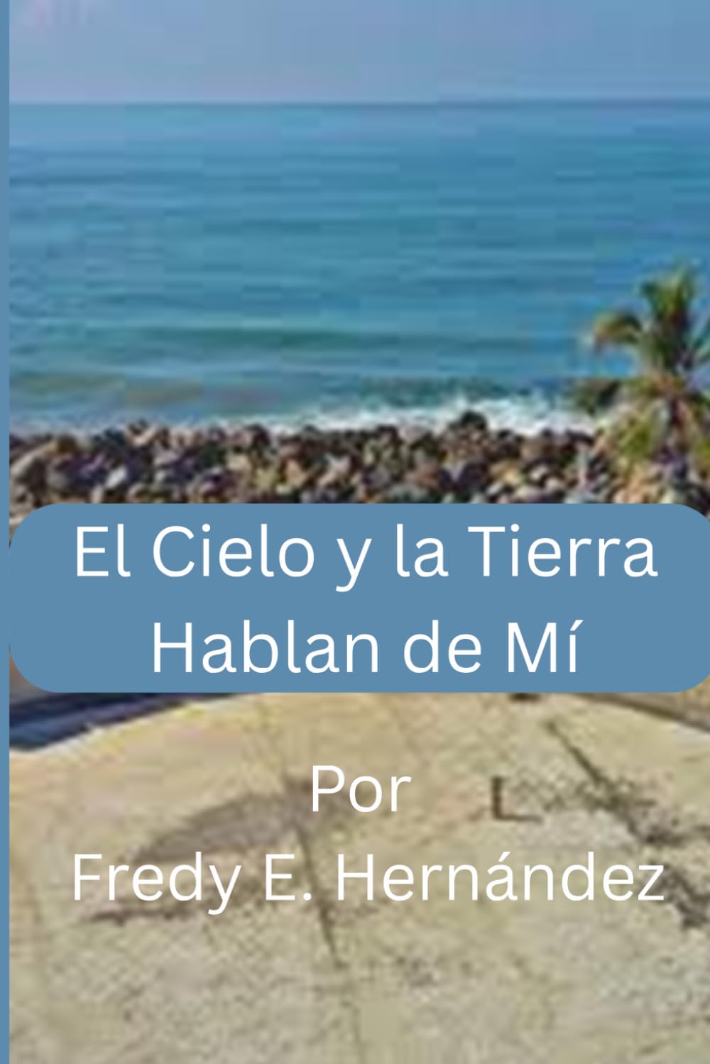 El Cielo y la Tierra Hablan de Mi