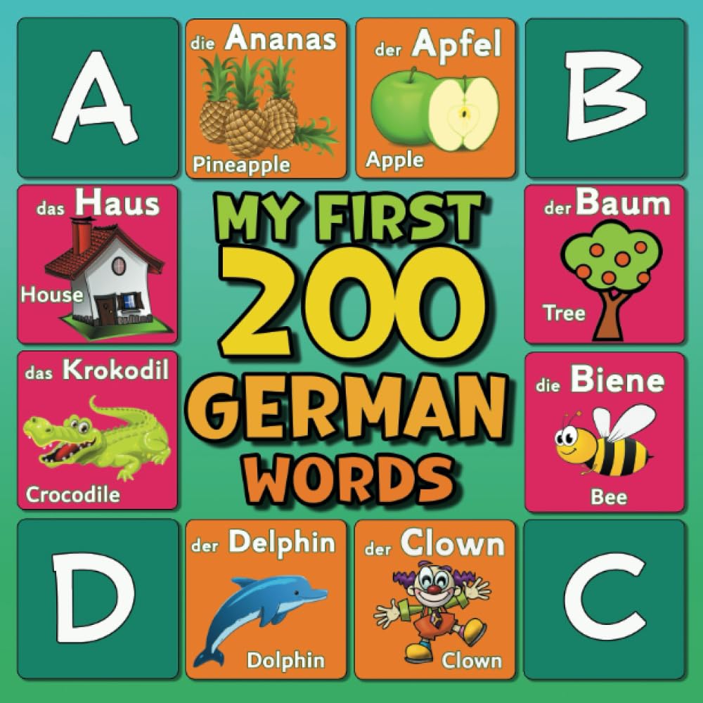 My First 200 Words in German: Picture Dictionary Bilingual German / English for Kids and Toddlers Ages 2 and Up