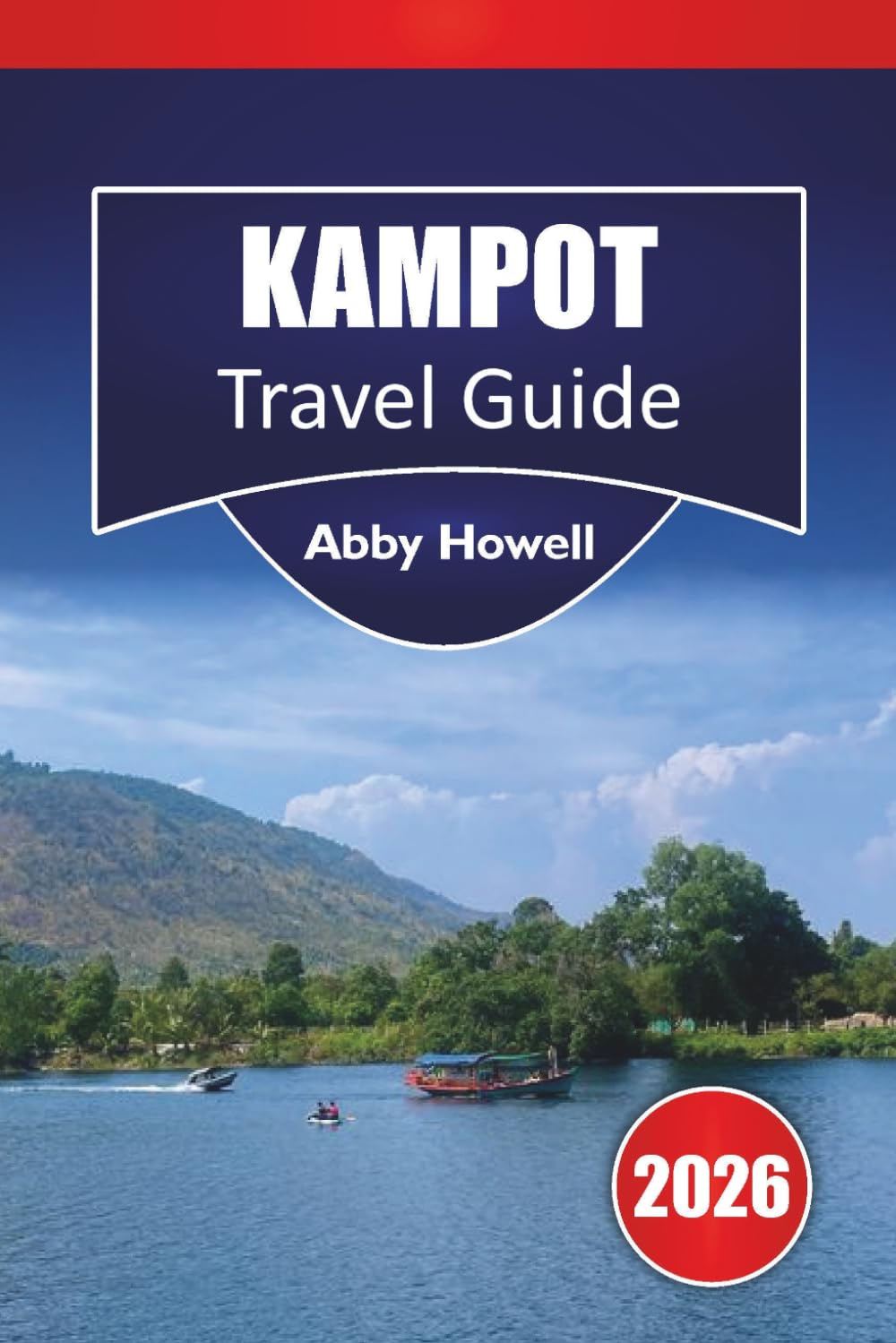KAMPOT TRAVEL GUIDE 2026: Curated Riverside Stays, Where to Stay, What to Eat, and Straightforward Advice for Exploring Cambodia’s Hidden Gem in Southeast Asia Without the Crowds.