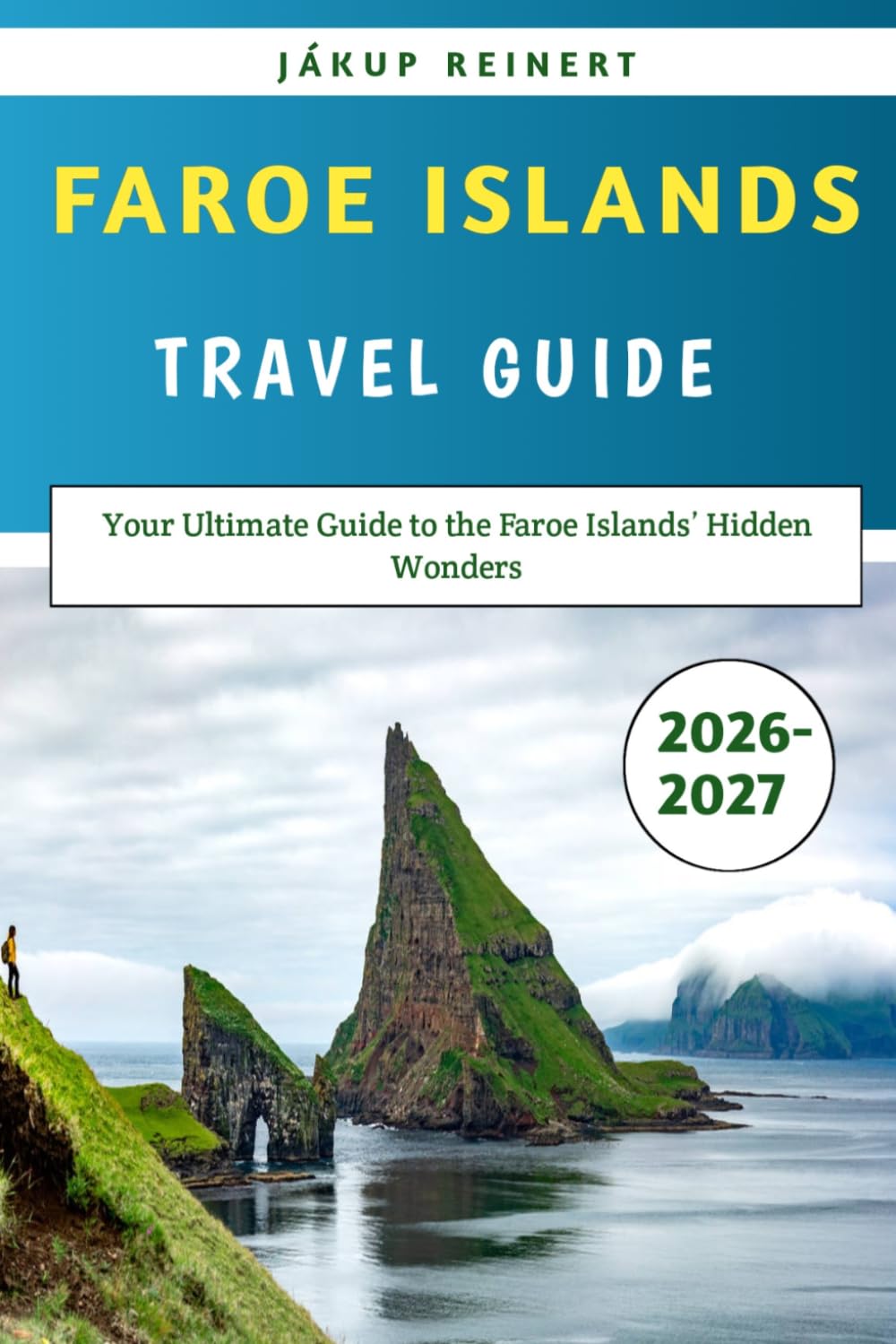 Faroe Islands Travel Guide 2026-2027: Your Ultimate Guide to the Faroe Islands’ Hidden Wonders