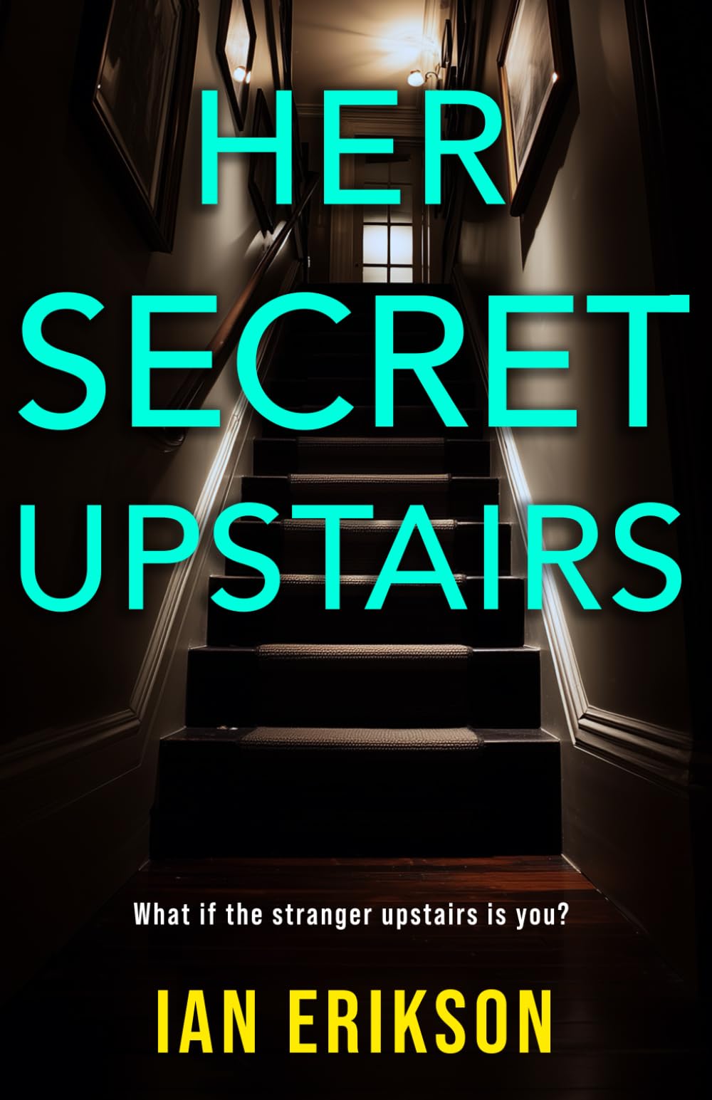 Her Secret Upstairs: A Twisty Domestic Thriller With a Shocking Final Reveal (Standalone Psychological Thrillers: The Secrets Series)