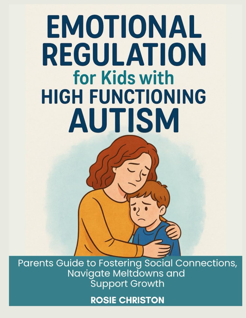 Emotional Regulation for Kids with High Functioning Autism: Parents Guide to Fostering Social Connections,Navigate Meltdowns and Support Growth