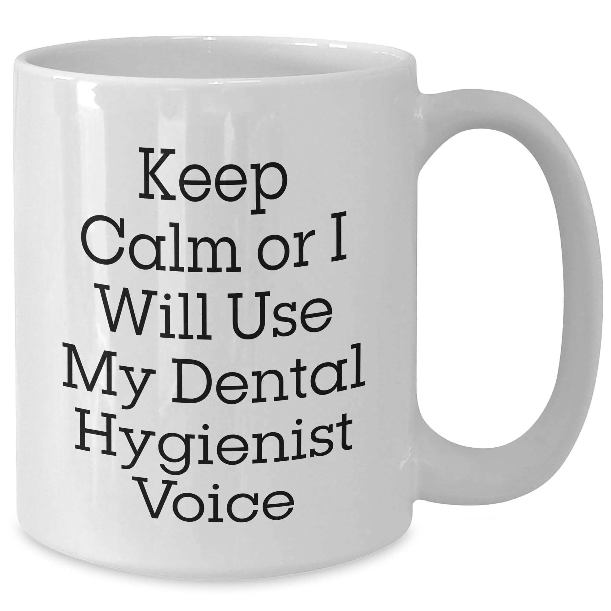 Funny Dental Hygienist Keep Calm White Coffee Mug Gifts for the Best Hygienist in Your Life This Christmas - Perfect for Dental Hygienist Appreciation or a Unique Holiday Gift from Friends