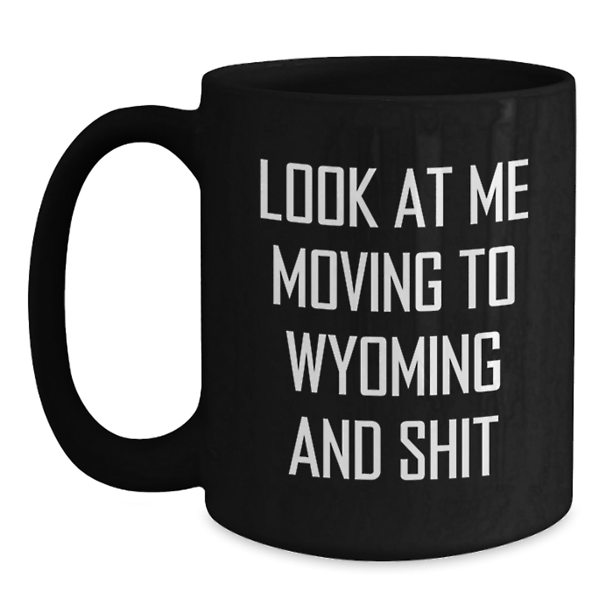 Funny Wyoming Gifts for Friends Moving to Wyoming - Black Coffee Mug - 'Look At Me Moving  — funny ceramic mug from ShopProudGifts