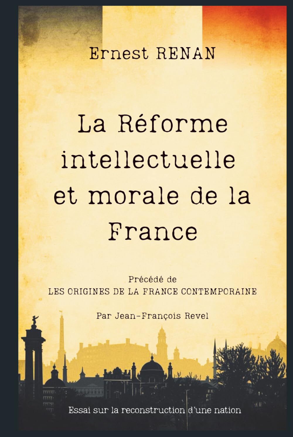 La Réforme intellectuelle et morale de la France: Essai sur la reconstruction d’une nation
