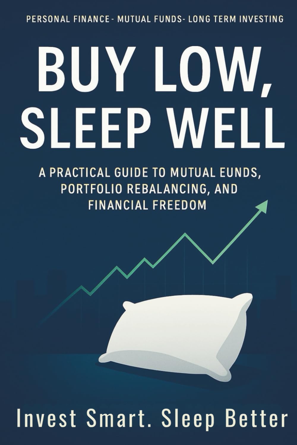 Buy Low, Sleep Well: A Practical Guide to Mutual Funds, Portfolio Rebalancing, and Financial Freedom now generate cover page of this book