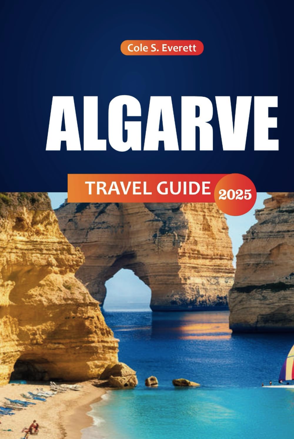 Algarve Travel guide 2025: Your Ultimate Companion to Exploring Hidden Gems, Pristine Beaches, Rich Culture, and Delectable Cuisine in the Wonders of Portugal’s Southern Coast
