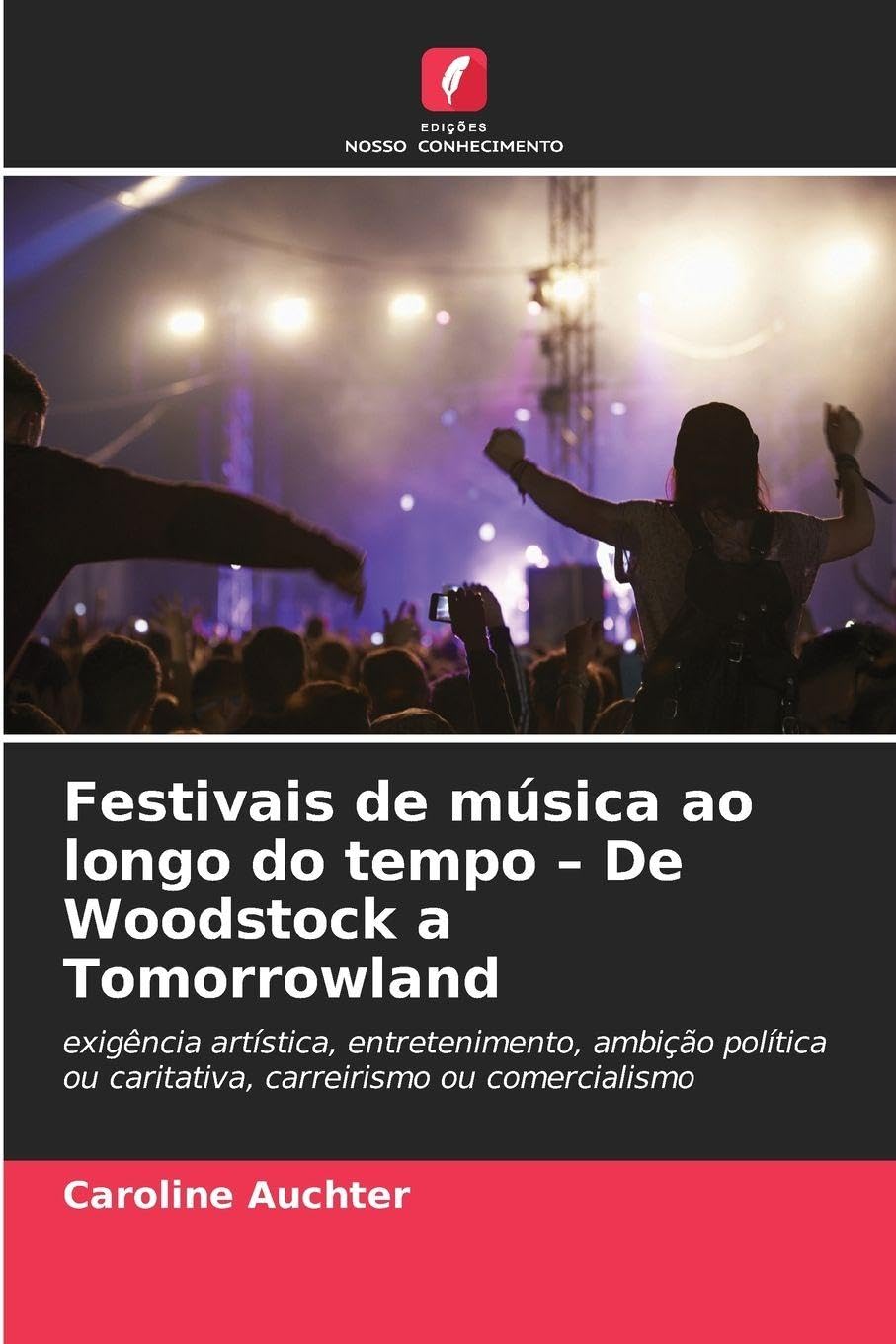 Festivais de música ao longo do tempo - De Woodstock a Tomorrowland: exigência artística, entretenimento, ambição política ou caritativa, carreirismo ou comercialismo