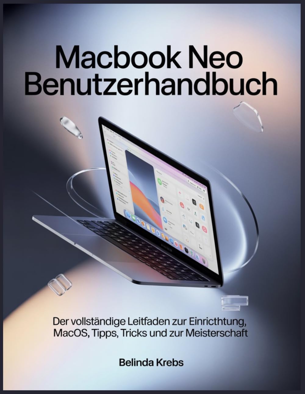 MacBook Neo Benutzerhandbuch: Eine anfängerfreundliche Schritt-für-Schritt-Anleitung zur Einrichtung, Mac OS-Navigation, Tipps, Tricks, Fehlerbehebung und zur einfachen Beherrschung Ihres MacBook Neo.