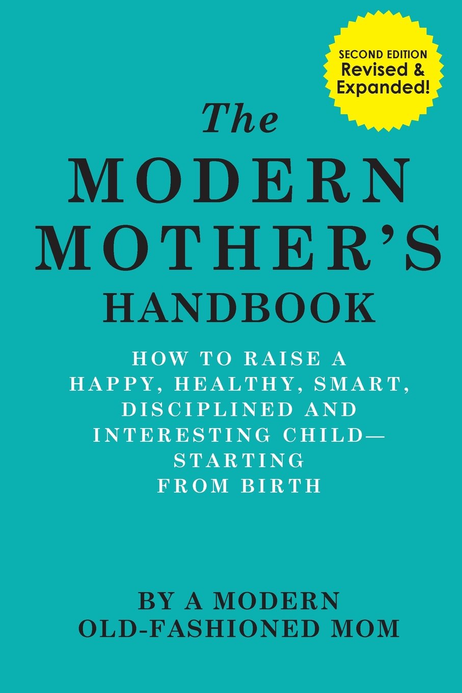 The Modern Mother's Handbook: How To Raise A Happy, Healthy, Sma