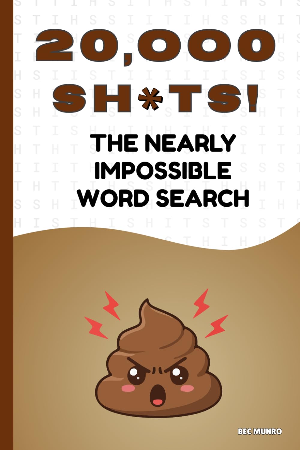 Twenty Thousand SH*TS! The Nearly Impossible Word Search: The Ultimate Extreme Word Puzzle Book! (Extreme Word Puzzles Collection)