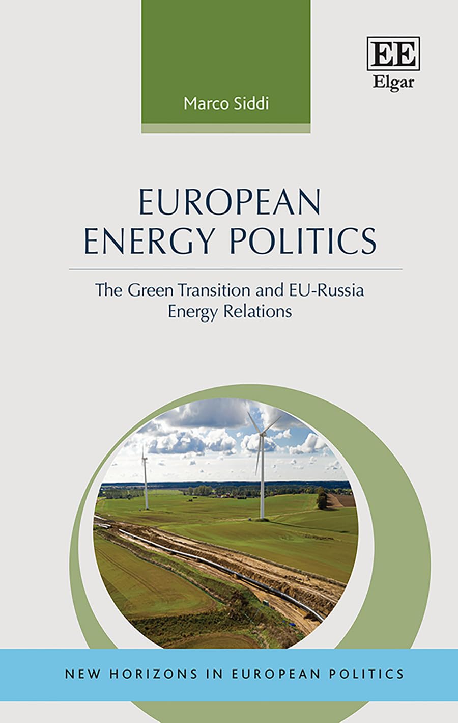European Energy Politics: The Green Transition and EU–Russia Energy Relations (New Horizons in European Politics series)