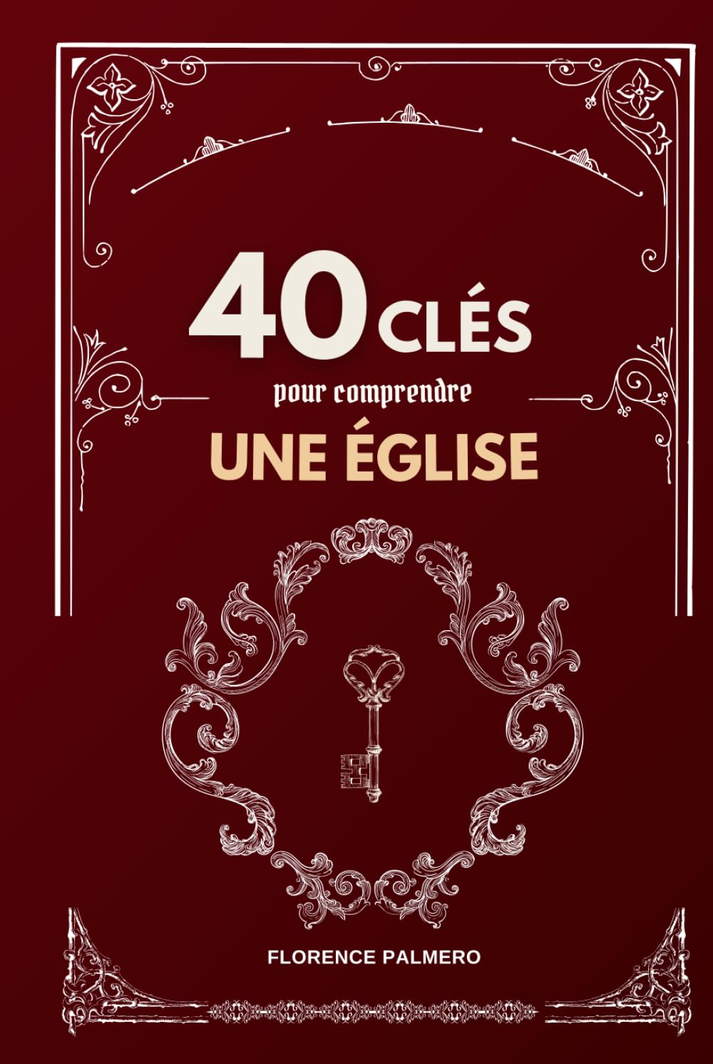 40 clés pour comprendre une église: Apprendre les bases de l'art chrétien