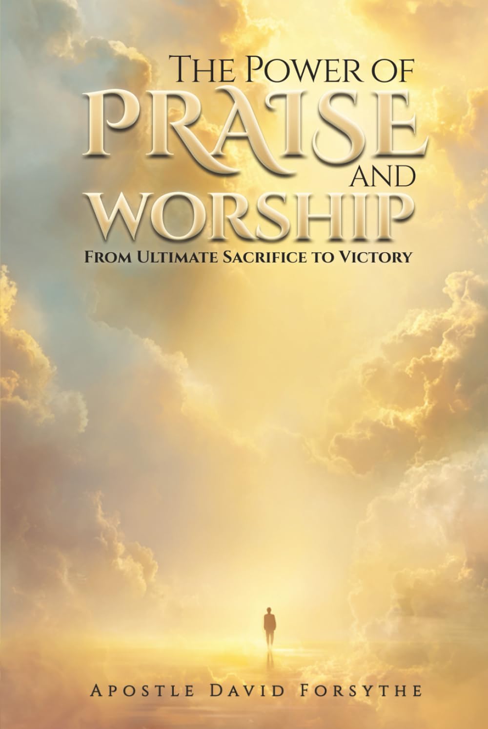 The Power Of Praise And Worship From Ultimate Sacrifice To Victory