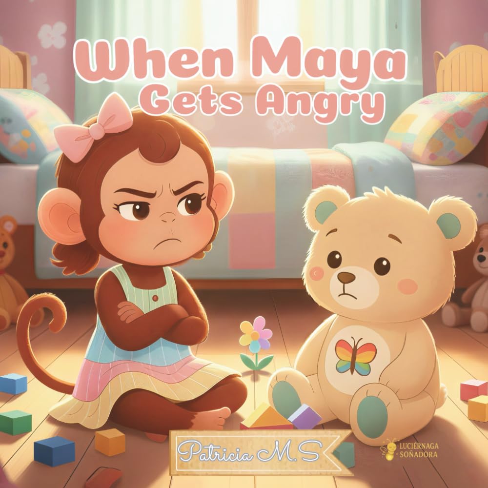 When Maya Gets Angry: A story to help children understand emotions and find inner calm: A gentle story to help children understand and calm their big feelings: 1 (Creciendo con Maya)