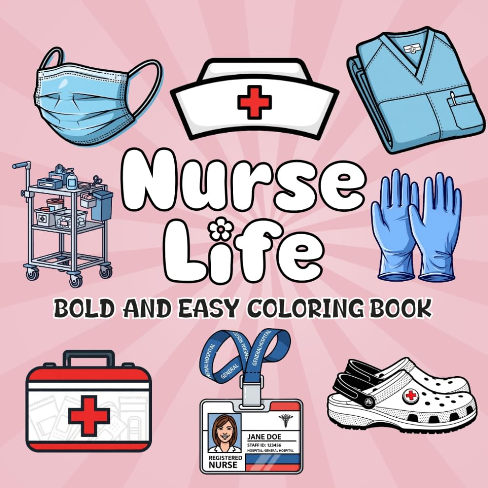 Nurse Life Coloring Book: Bold and Easy-to-Color Pages Featuring Stethoscopes, Shoes, and Nurse Essentials