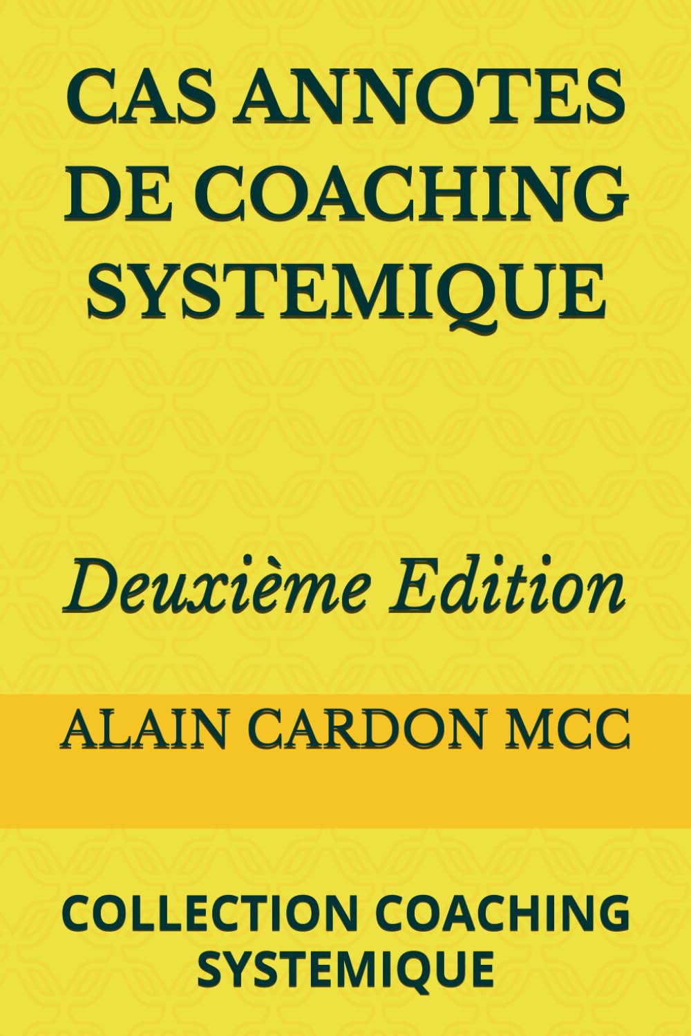 CAS ANNOTES DE COACHING SYSTEMIQUE Deuxième Edition: COLLECTION COACHING SYSTEMIQUE