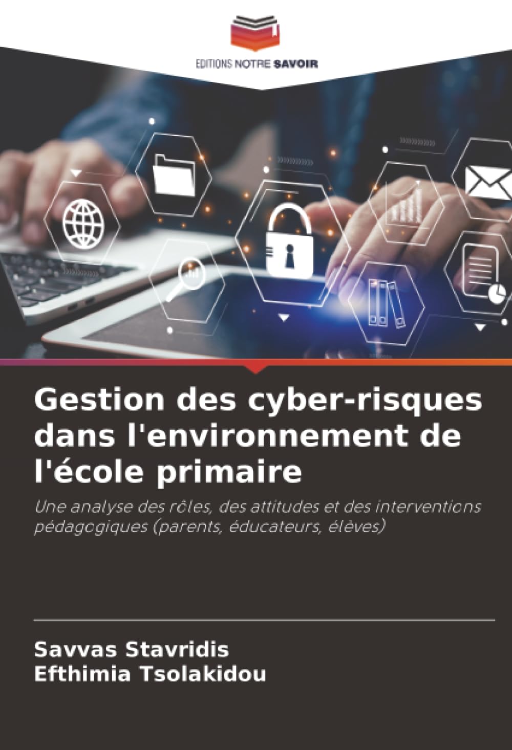 Gestion des cyber-risques dans l'environnement de l'école primaire: Une analyse des rôles, des attitudes et des interventions pédagogiques (parents, éducateurs, élèves)