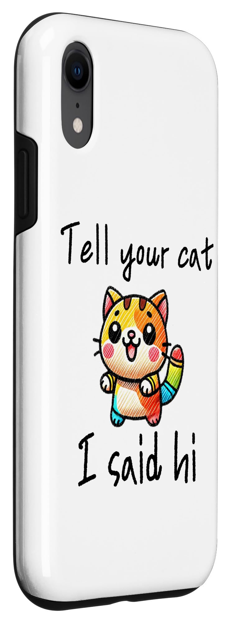 iPhone XR Tell Your Cat I Said Hi - Funny Cat Lover Slogan Case - Image 3