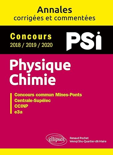 Concours Physique-Chimie PSi 2018 / 2019 / 2020: Concours commun Mines-Pont, Centrale Supélec, CCINP, e3a