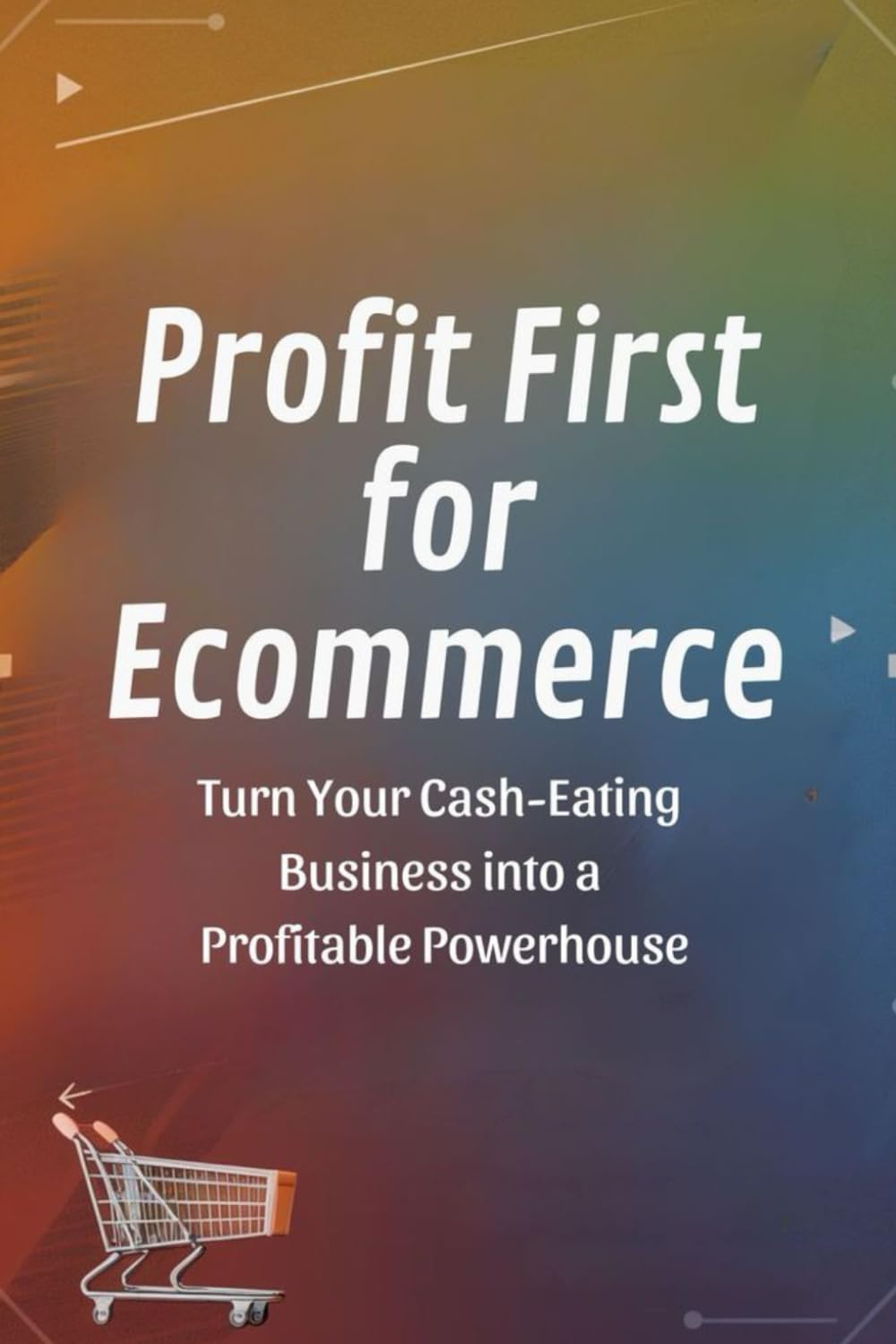 Profit First for Ecommerce: Turn Your Cash-Eating Business into a Profitable Powerhouse