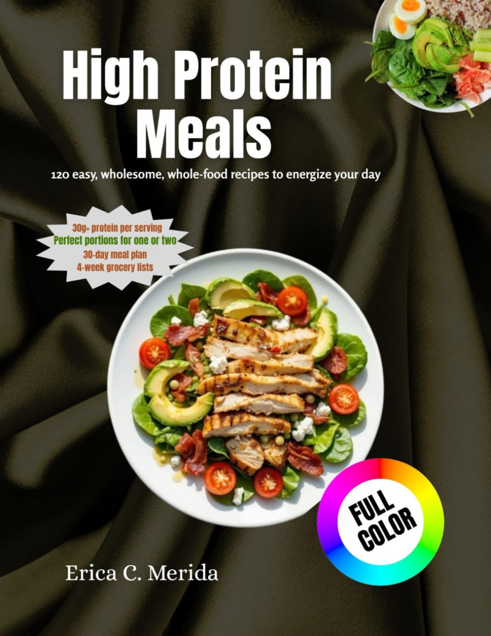 High Protein Meals: 120 easy, wholesome, whole-food recipes to energize your day