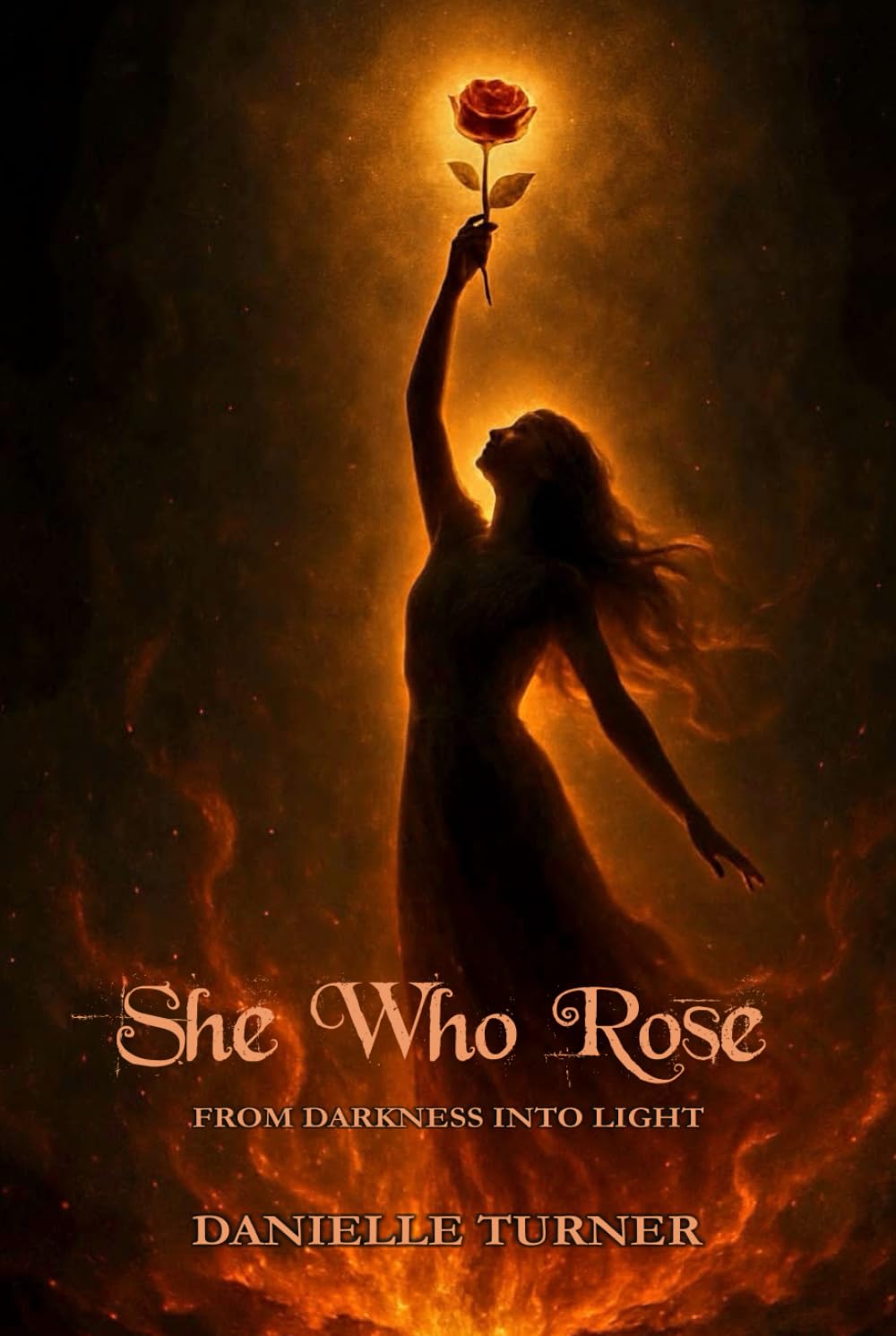 SHE WHO ROSE: From Darkness Into Light